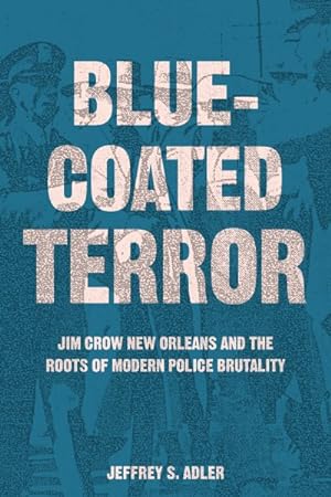 Immagine del venditore per Bluecoated Terror : Jim Crow New Orleans and the Roots of Modern Police Brutality venduto da GreatBookPrices