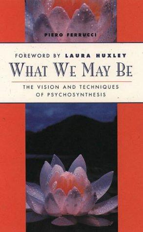 Seller image for What We May Be: The vision and techniques of psychosynthesis: Visions and Techniques of Psychosynthesis for sale by WeBuyBooks