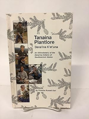 Tanaina Plantlore; Dena'ina K'et''una; An Ethnobotany of the Dena'ina Indians of Southcentral Alaska
