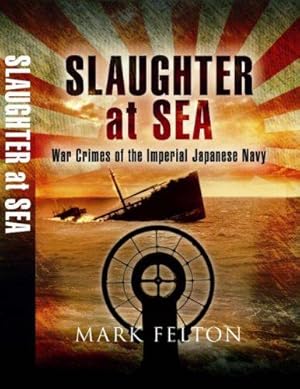 Bild des Verkufers fr Slaughter at Sea: The Story of Japan's Naval War Crimes zum Verkauf von WeBuyBooks