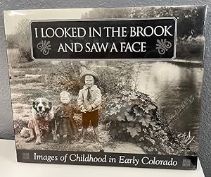 Seller image for I Looked in the Brook and Saw a Face: Images of Childhood in Early Colorado for sale by Shade of the Cottonwood