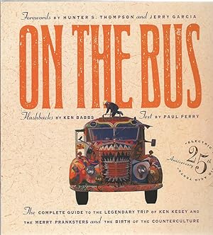 Bild des Verkufers fr On the Bus: The complete Guide to the Legendary Trip of Ken Kesey and The Merry Pranksters and the Birth of the Counterculture zum Verkauf von Shade of the Cottonwood