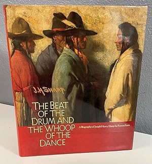 Seller image for The Beat of the Drum and the Whoop of the Dance: A Study of the Life and Work of Joseph Henry Sharp for sale by Shade of the Cottonwood