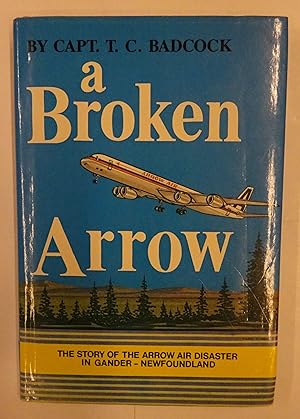 Seller image for a Broken Arrow. The story of the Arrow Air Disaster in Gander - Newfoundland. for sale by Der Buchfreund