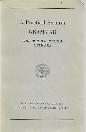 A Practical Spanish Grammar for Border Patrol Officers Form M-73 (Rev. 1960)