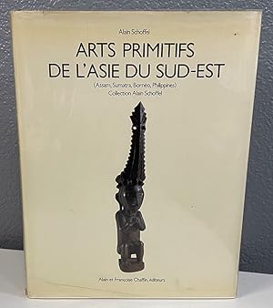 Seller image for Arts Primitifs de L'Asie du Sud-Est (Assam, Sumatra, Borneo, Phillippenes) Collection Alain Schoffel for sale by Shade of the Cottonwood
