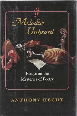 Melodies Unheard: Essays on the Mysteries of Poetry ***SIGNED***