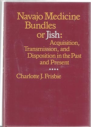 Navajo Medicine Bundles or Jish: Acquisition, Transmission, and Disposition in the Past and Present