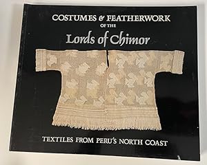 Seller image for Costumes & Featherwork of the Lords of Chimor: Textiles form Peru's North Coast for sale by Shade of the Cottonwood