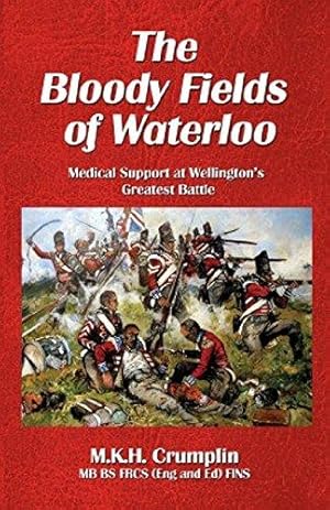 Seller image for The Bloody Fields of Waterloo: Medical Support at Wellington  s Greatest Battle for sale by WeBuyBooks