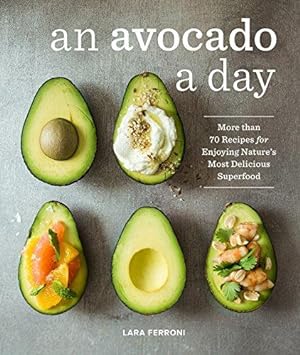 Bild des Verkufers fr An Avocado a Day: More Than 70 Recipes for Enjoying Nature's Most Delicious Superfood zum Verkauf von WeBuyBooks