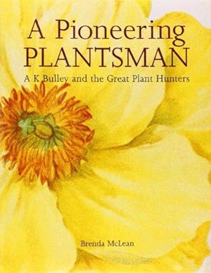 Seller image for A pioneering plantsman: A.K. Bulley and the great plant hunters for sale by WeBuyBooks