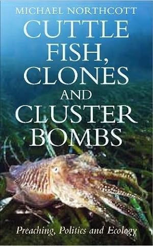 Bild des Verkufers fr Cuttle Fish, Clones and Cluster Bombs: Preaching, Politics & Ecology: Preaching, Politics and Ecology zum Verkauf von WeBuyBooks