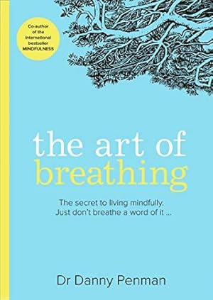 Immagine del venditore per The Art of Breathing: The secret to living mindfully. Just don  t breathe a word of it  venduto da WeBuyBooks