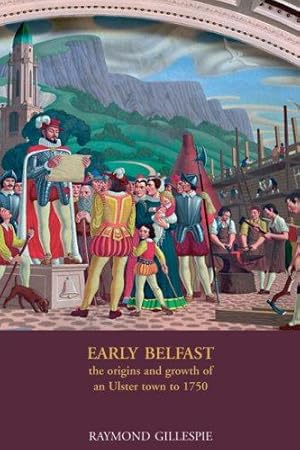 Image du vendeur pour Early Belfast: The Origins and Growth of an Ulster Town to 1750 mis en vente par WeBuyBooks