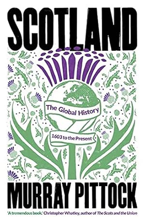 Seller image for Scotland: The Global History: 1603 to the Present for sale by WeBuyBooks