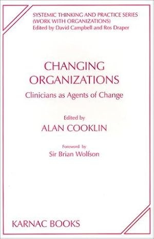 Seller image for Changing Organizations: Clinicians as Agents of Change (The Systemic Thinking and Practice Series - Work with Organizations) for sale by WeBuyBooks