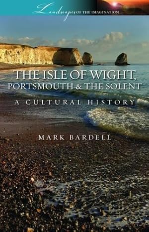 Seller image for The Isle of Wight, Portsmouth and the Solent: A Cultural History (Landscapes of the Imagination) for sale by WeBuyBooks