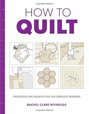 Bild des Verkufers fr How to Quilt: Techniques and Projects for the Complete Beginner (How to) zum Verkauf von WeBuyBooks