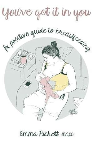 Image du vendeur pour You've Got it in You: A Positive Guide to Breast Feeding mis en vente par WeBuyBooks