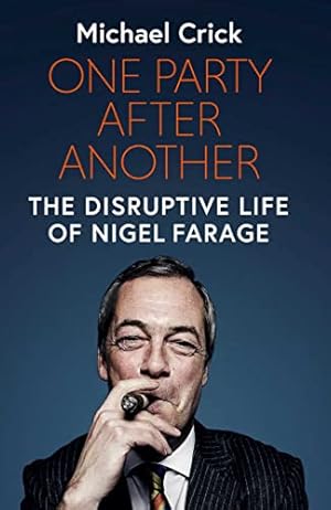 Seller image for One Party After Another: The Disruptive Life of Nigel Farage for sale by WeBuyBooks