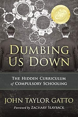 Bild des Verkufers fr Dumbing Us Down - 25th Anniversary Edition: The Hidden Curriculum of Compulsory Schooling zum Verkauf von WeBuyBooks