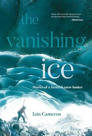 Bild des Verkufers fr The Vanishing Ice: Diaries of a Scottish snow hunter zum Verkauf von WeBuyBooks