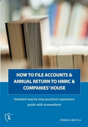 Seller image for How to file annual accounts & return with HMRC and companies' house: Detailed step by step practical experience guide with screenshots for sale by WeBuyBooks