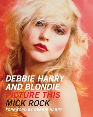 Bild des Verkufers fr Debbie Harry and Blondie: Picture This zum Verkauf von WeBuyBooks