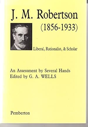 Bild des Verkufers fr J.M.Robertson, 1856-1933: Liberal, Rationalist and Scholar - Assessment by Several Hands zum Verkauf von WeBuyBooks