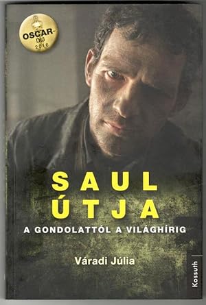 Saul útja - Gondolattól a világhírig. [Saul's journey - From thought to fame.] (Academy Award-win...