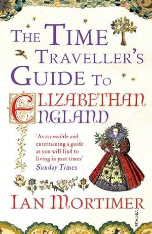 Seller image for The Time Traveller's Guide to Elizabethan England (Ian Mortimer  s Time Traveller  s Guides) for sale by WeBuyBooks