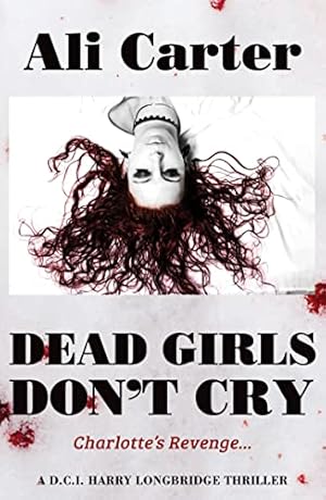 Bild des Verkufers fr Dead Girls Don't Cry: Charlotte's Revenge: A D.C.I Harry Longbridge Thriller zum Verkauf von WeBuyBooks