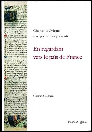 En regardant vers le païs de France. Charles d'Orléans, une poésie des présents.