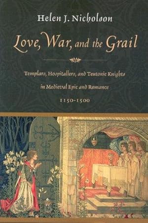 Imagen del vendedor de Love, War, and the Grail: Templars, Hospitallers, and Teutonic Knights in Medieval Epic and Romance, 1150-1500 a la venta por WeBuyBooks