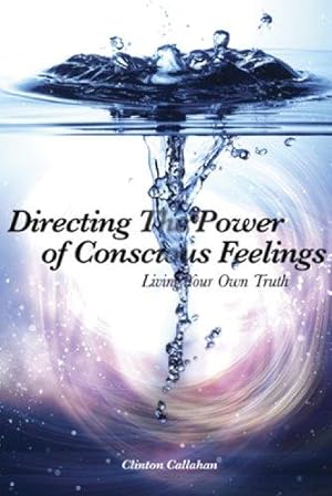 Seller image for Directing the Power of Conscious Feeling: Living Your Own Truth for sale by WeBuyBooks