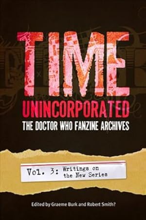 Immagine del venditore per Time, Unincorporated 3: The Doctor Who Fanzine Archives: (Vol. 3: Writings on the New Series): 0 (Time, Unincorporated series) venduto da WeBuyBooks