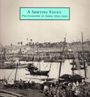 Bild des Verkufers fr A Shifting Focus: Photography in India, 1850-1900 zum Verkauf von WeBuyBooks