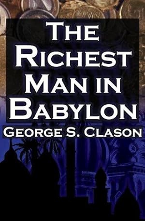 Bild des Verkufers fr The Richest Man in Babylon: George S. Clason's Bestselling Guide to Financial Success: Saving Money and Putting It to Work for You zum Verkauf von WeBuyBooks