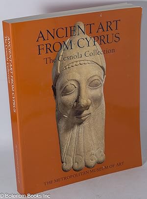 Image du vendeur pour Ancient art from Cyprus, the Cresnola Collection in The Metropolitan Musuem of Art mis en vente par Bolerium Books Inc.