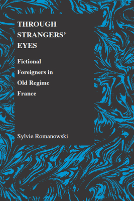 Imagen del vendedor de Through Strangers' Eyes: Fictional Foreigners in Old Regime France (Paperback or Softback) a la venta por BargainBookStores