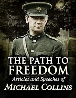 Seller image for The Path to Freedom: Articles and Speeches of Michael Collins for sale by WeBuyBooks