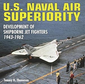 Seller image for U.S. Naval Air Superiority: Development of U.S. Shipborne Jet Fighters Phantom - Phantom 11: Development of U.S Shipborne Jet Fighters Phantom - Phantom 11 1943 - 1962 for sale by WeBuyBooks