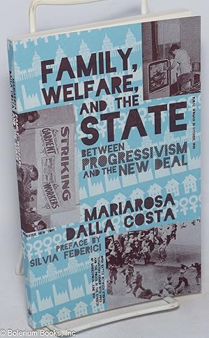 Bild des Verkufers fr Family, welfare, and the state between progressivism and the New Deal zum Verkauf von Bolerium Books Inc.