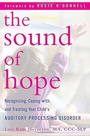 Image du vendeur pour The Sound of Hope: Recognizing, Coping With, and Treating Your Child's Auditory Processing Disorder mis en vente par WeBuyBooks