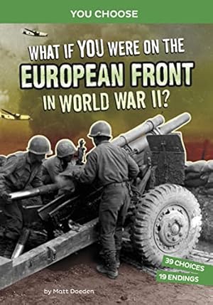 Bild des Verkufers fr What If You Were on the European Front in World War II?: An Interactive History Adventure (You Choose: World War II Frontlines) zum Verkauf von WeBuyBooks