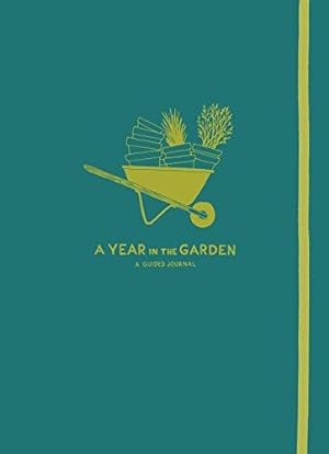 Bild des Verkufers fr A Year in the Garden: A Guided Journal zum Verkauf von WeBuyBooks