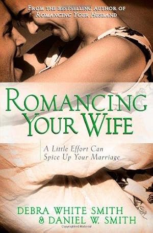 Seller image for ROMANCING YOUR WIFE: A Little Effort Can Spice Up Your Marriage for sale by WeBuyBooks