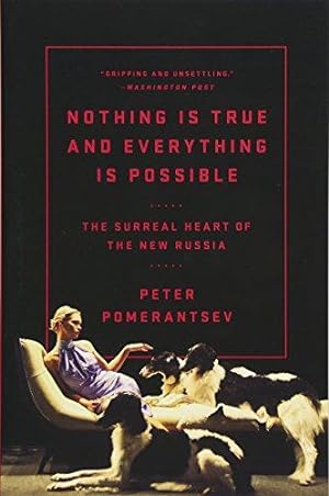 Bild des Verkufers fr Nothing Is True and Everything Is Possible: The Surreal Heart of the New Russia zum Verkauf von WeBuyBooks