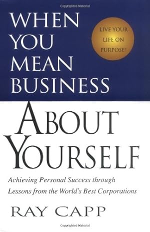 Immagine del venditore per When You Mean Business About Yourself: Achieving Personal Success Through Lessons from the World's Best Corporations venduto da WeBuyBooks